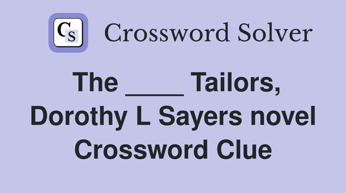 The ____ Tailors, Dorothy L Sayers novel Crossword Clue