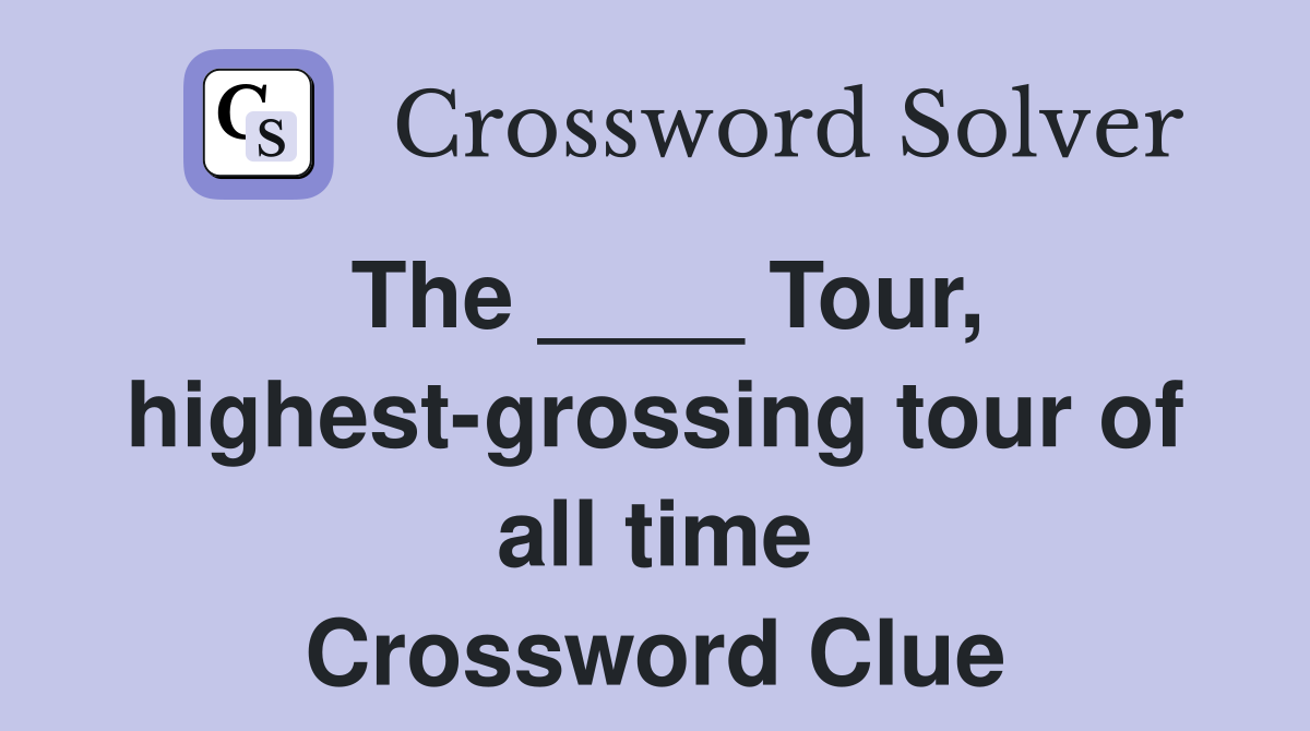 The ____ Tour, highest-grossing tour of all time Crossword Clue