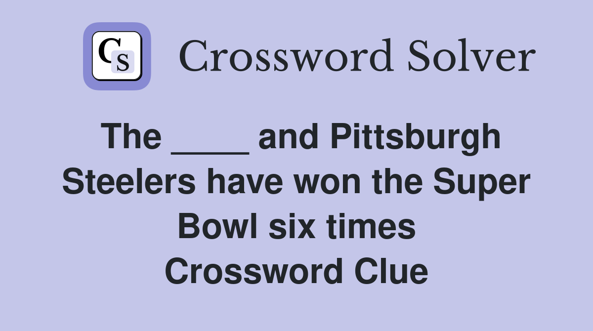 The ____ and Pittsburgh Steelers have won the Super Bowl six times Crossword Clue