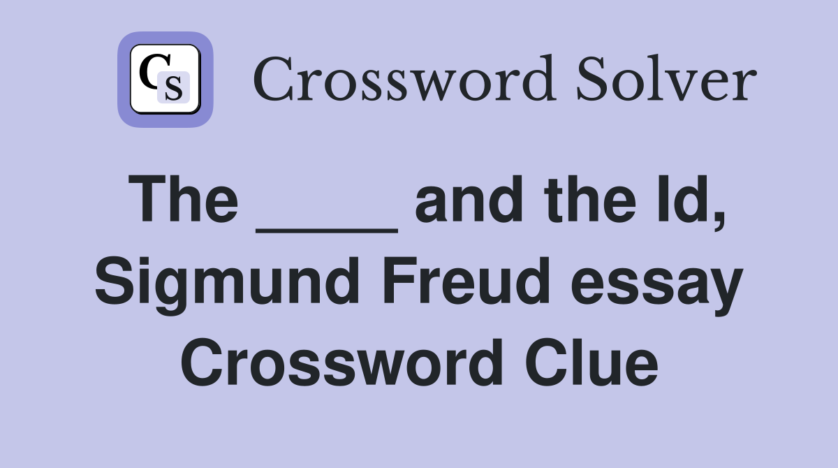 The ____ and the Id, Sigmund Freud essay Crossword Clue