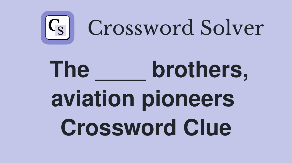 The ____ brothers, aviation pioneers  Crossword Clue