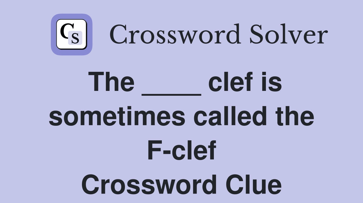 The ____ clef is sometimes called the F-clef Crossword Clue