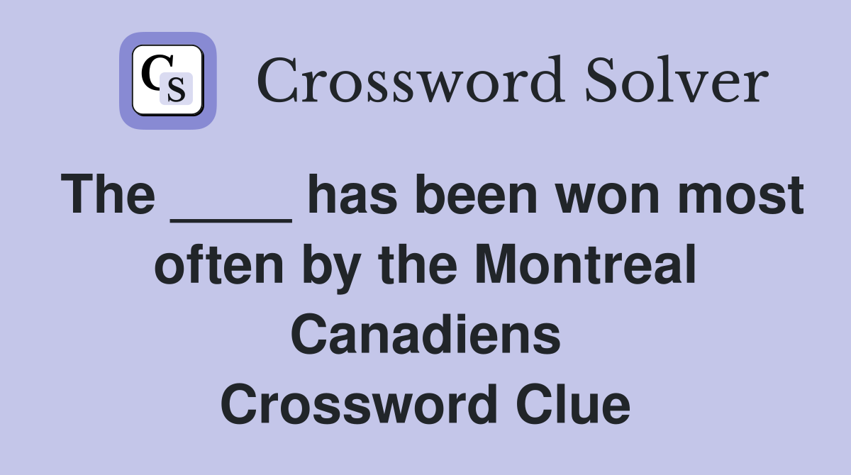 The ____ has been won most often by the Montreal Canadiens Crossword Clue