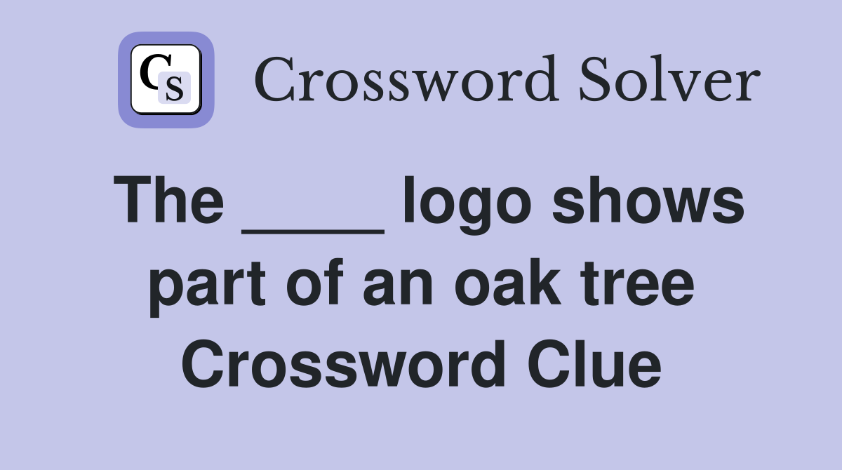 The ____ logo shows part of an oak tree Crossword Clue