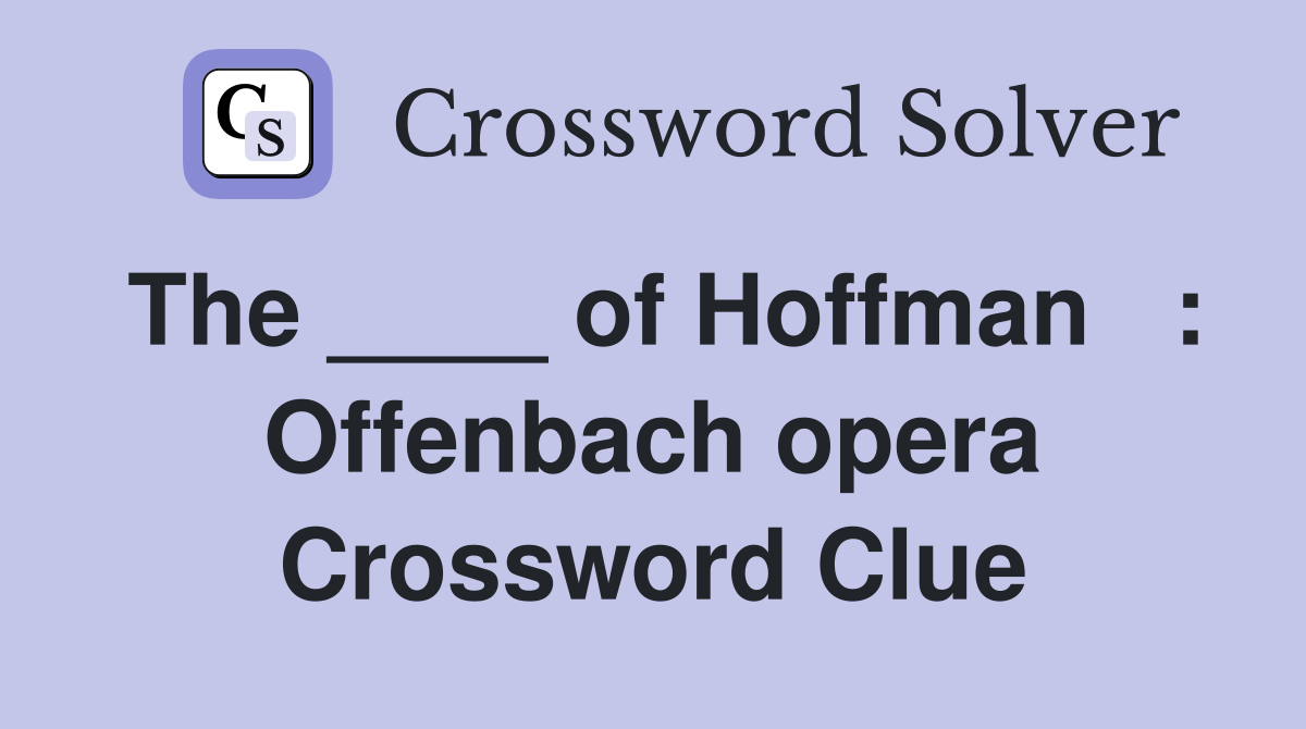 The ____ of Hoffman   : Offenbach opera Crossword Clue
