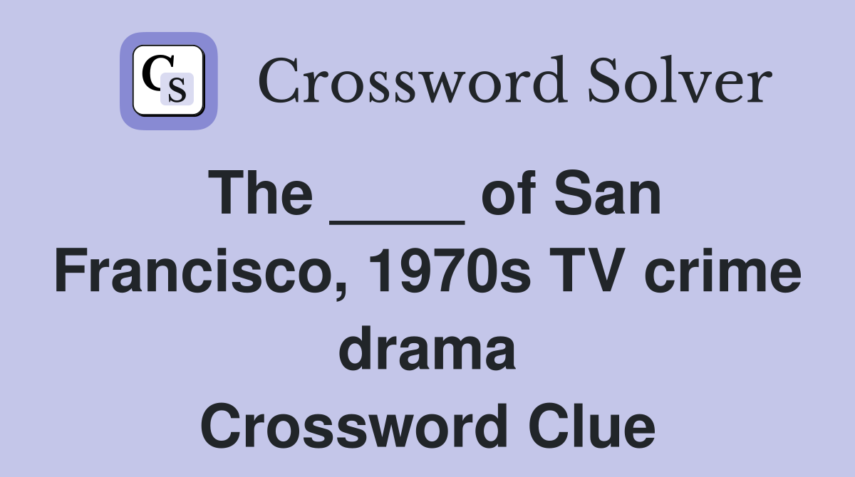 The ____ of San Francisco, 1970s TV crime drama Crossword Clue