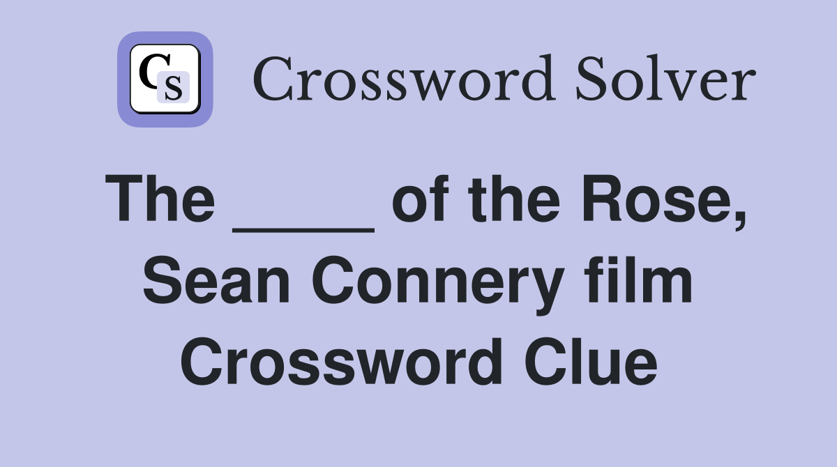 The ____ of the Rose, Sean Connery film Crossword Clue