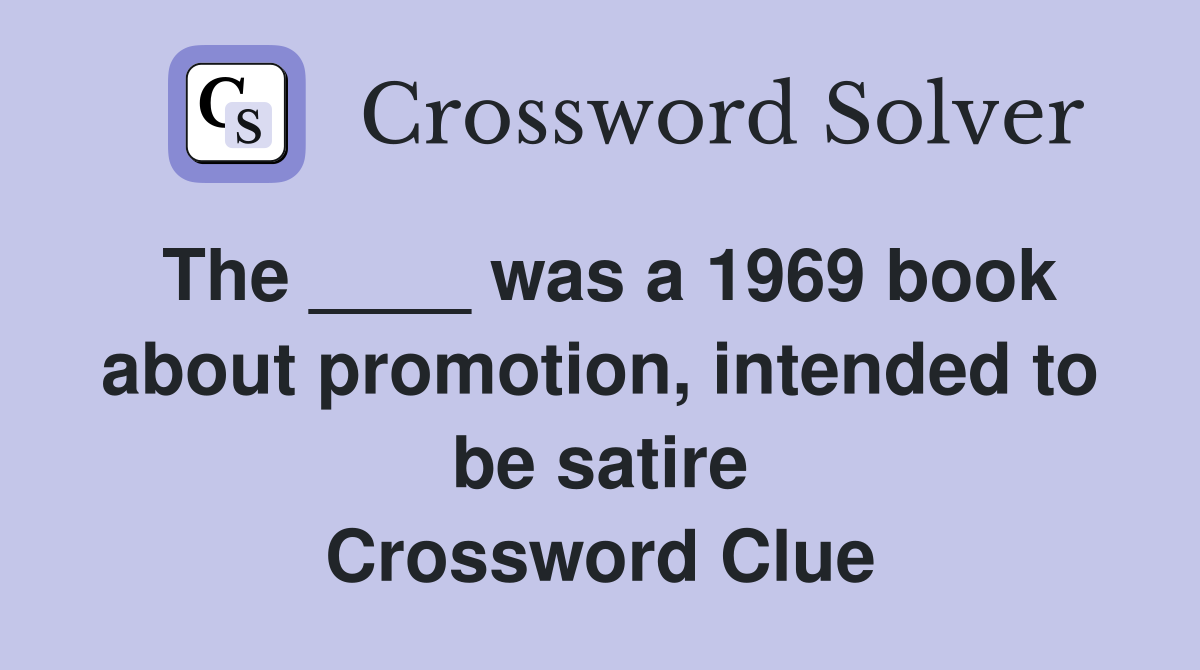 The ____ was a 1969 book about promotion, intended to be satire Crossword Clue