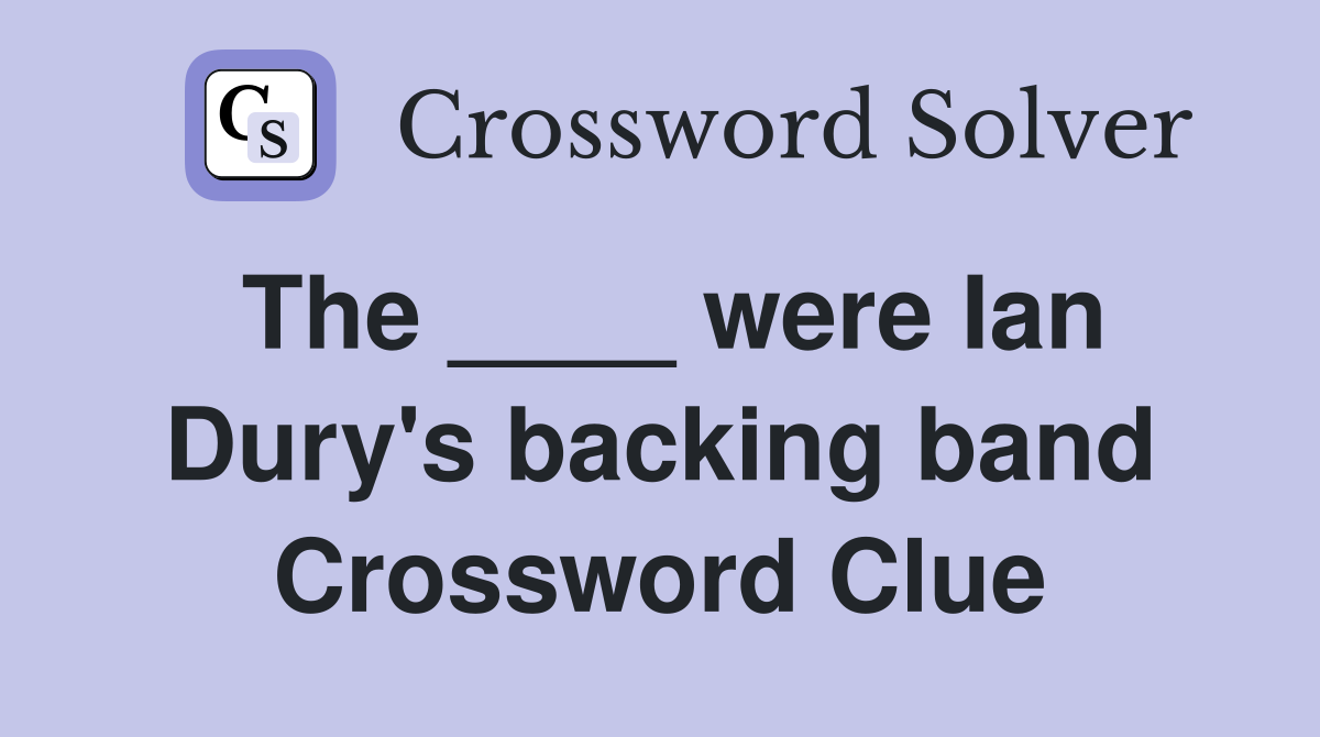The ____ were Ian Dury's backing band Crossword Clue