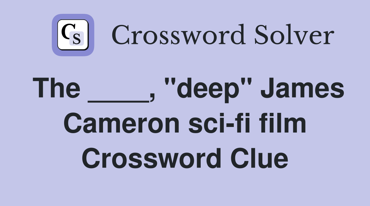 The ____, "deep" James Cameron sci-fi film Crossword Clue