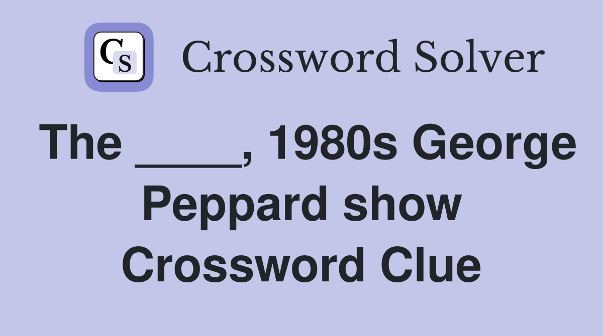The ____, 1980s George Peppard show Crossword Clue