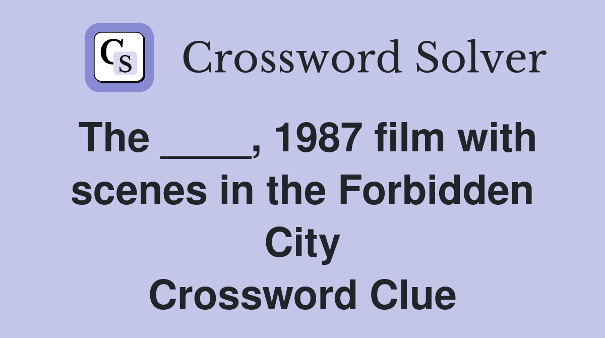 The ____, 1987 film with scenes in the Forbidden City Crossword Clue