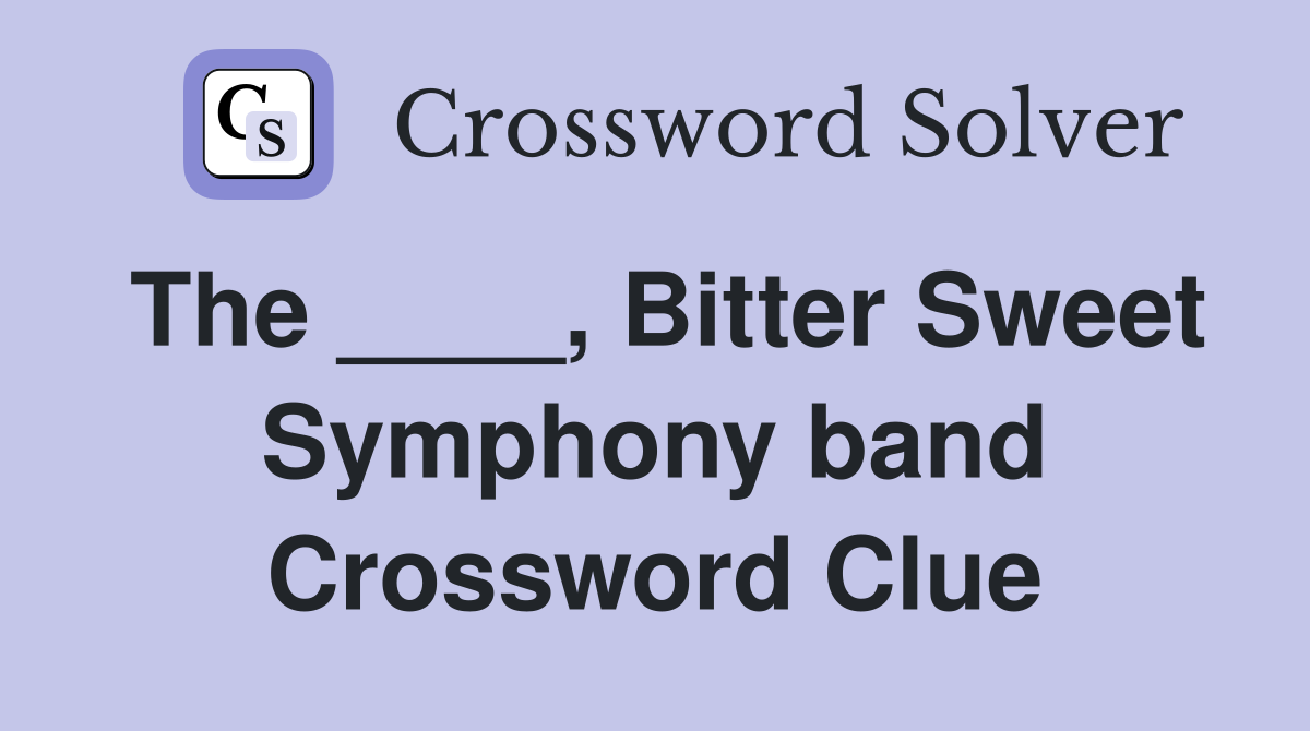 The ____, Bitter Sweet Symphony band Crossword Clue