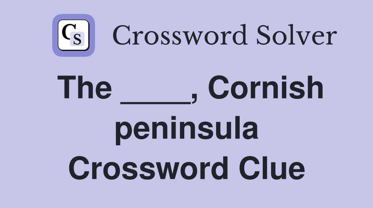 The ____, Cornish peninsula Crossword Clue
