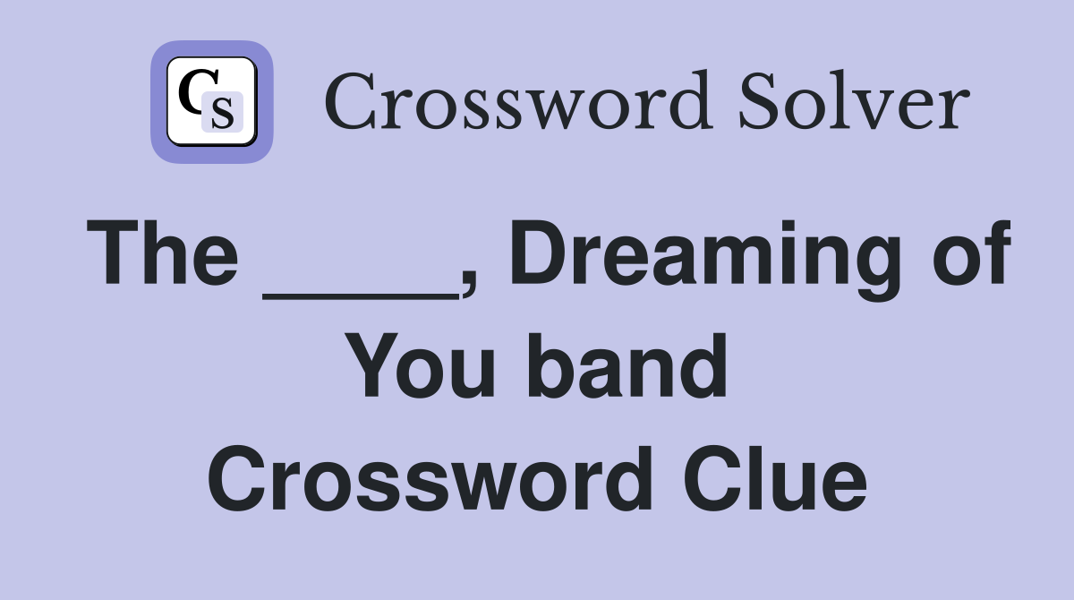 The ____, Dreaming of You band Crossword Clue