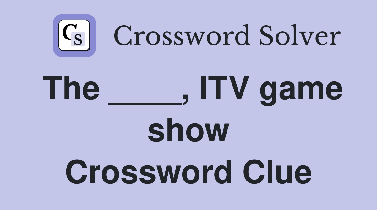 The ____, ITV game show Crossword Clue