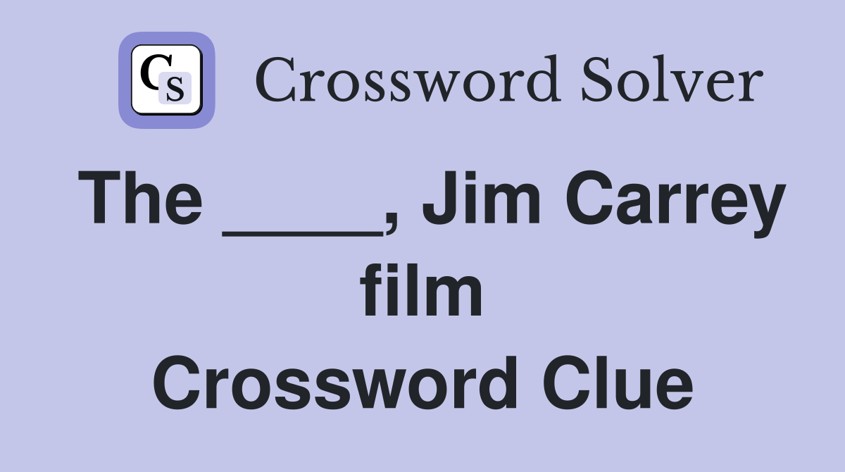 The ____, Jim Carrey film Crossword Clue