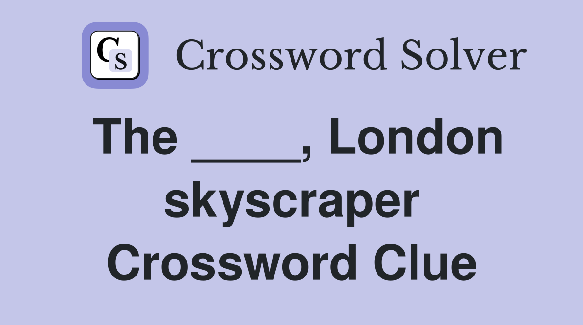 The ____, London skyscraper Crossword Clue