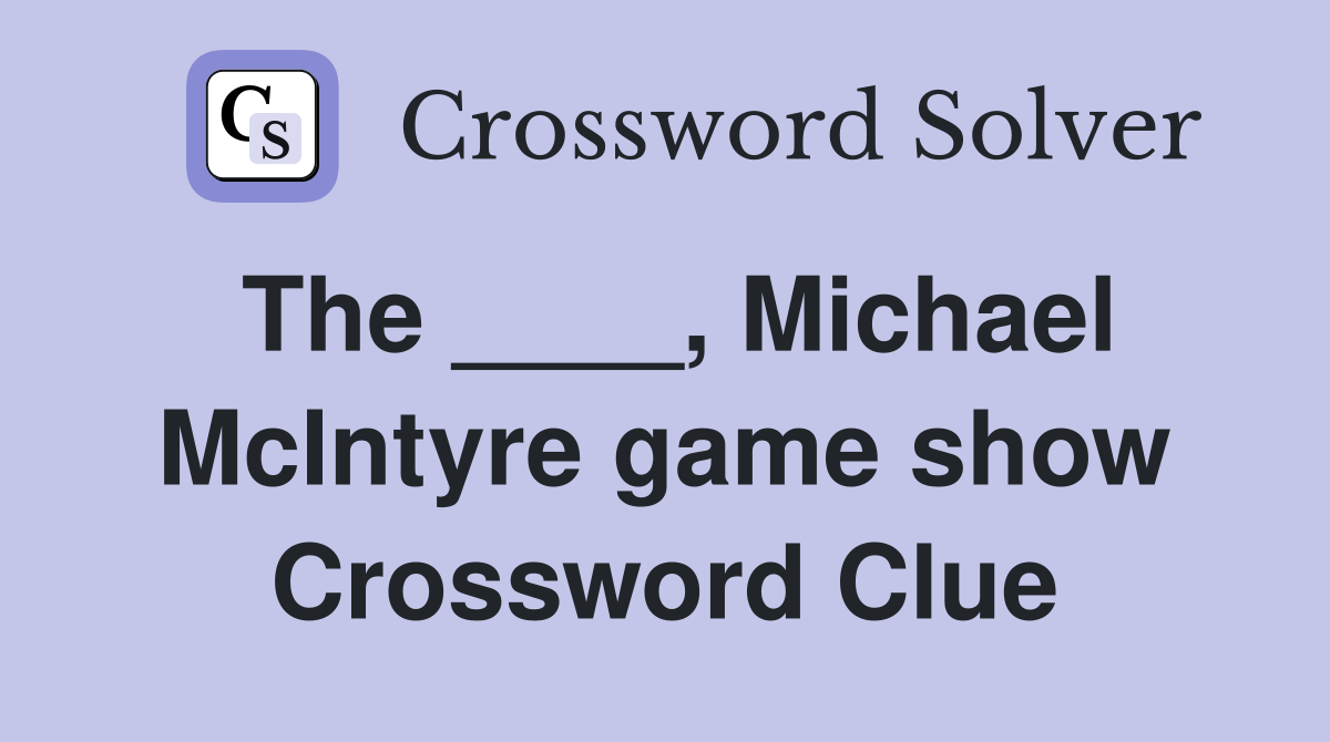 The ____, Michael McIntyre game show Crossword Clue