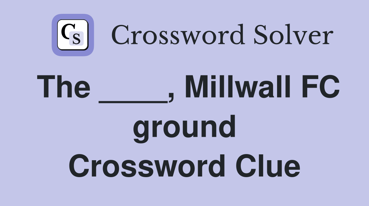 The ____, Millwall FC ground Crossword Clue