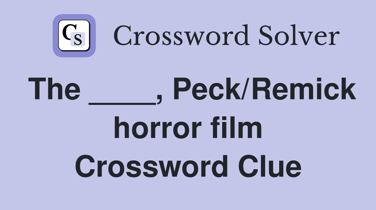 The ____, Peck/Remick horror film Crossword Clue