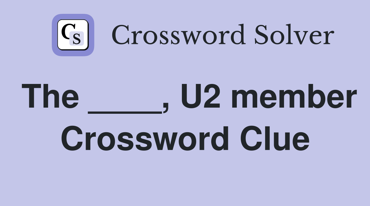 The ____, U2 member Crossword Clue