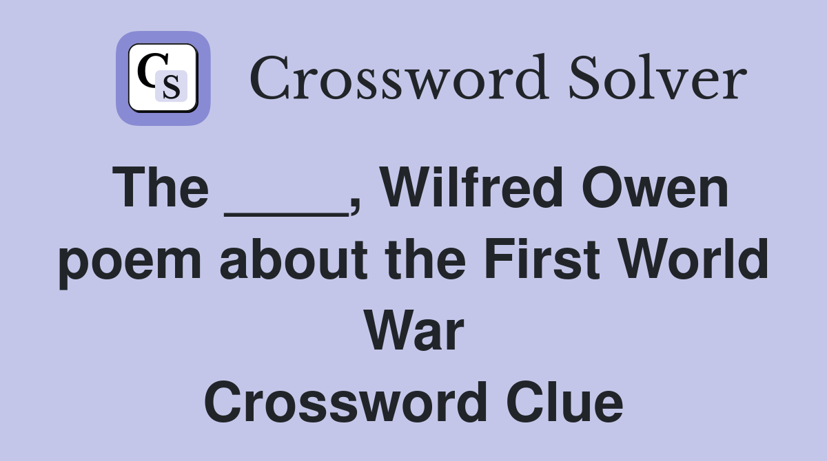 The ____, Wilfred Owen poem about the First World War Crossword Clue