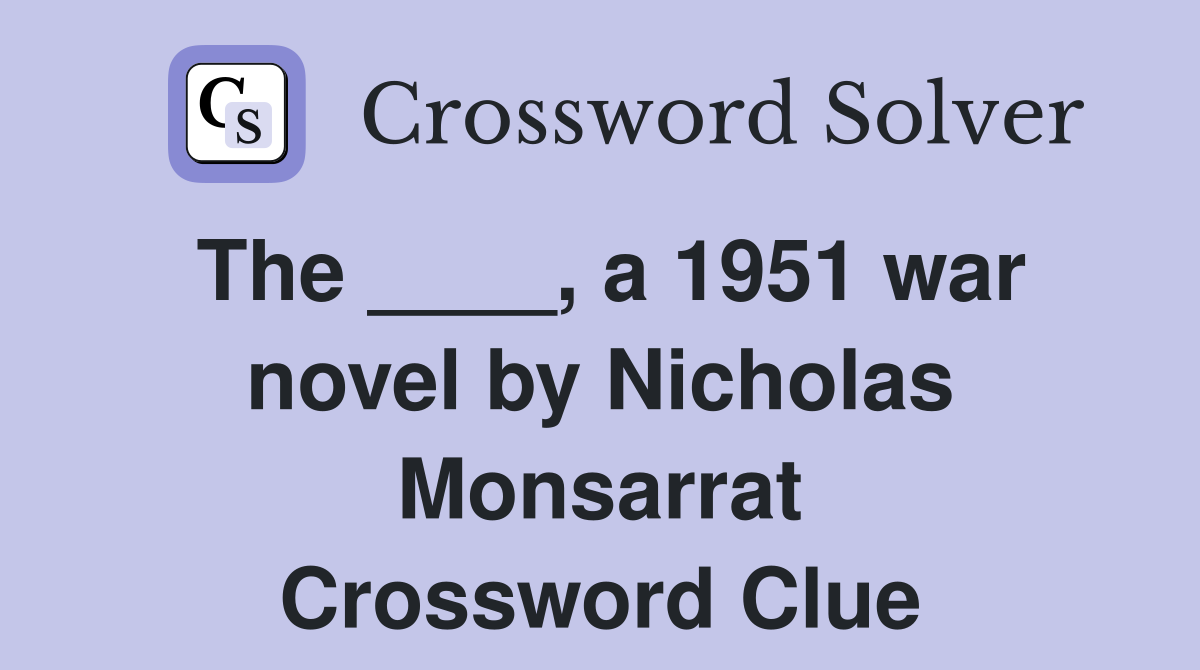 The ____, a 1951 war novel by Nicholas Monsarrat Crossword Clue