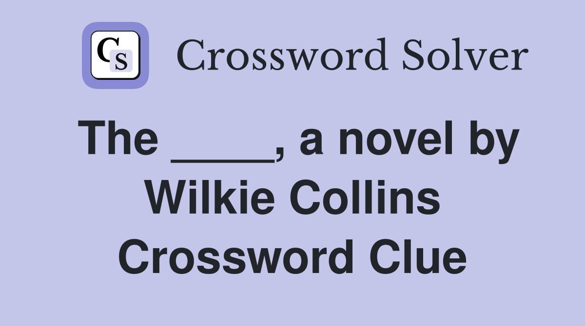 The ____, a novel by Wilkie Collins Crossword Clue