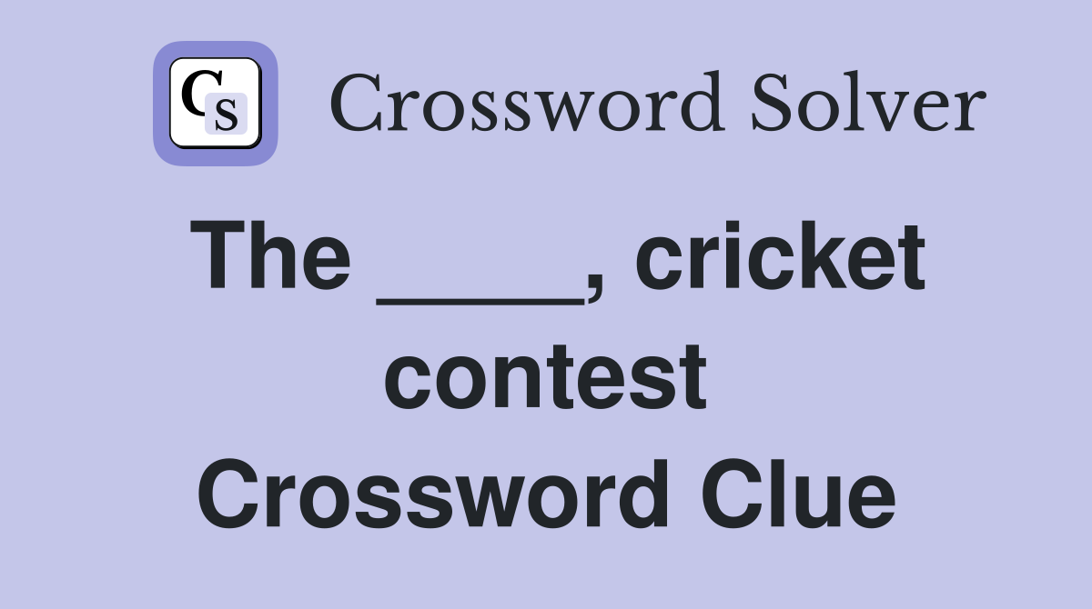 The ____, cricket contest Crossword Clue