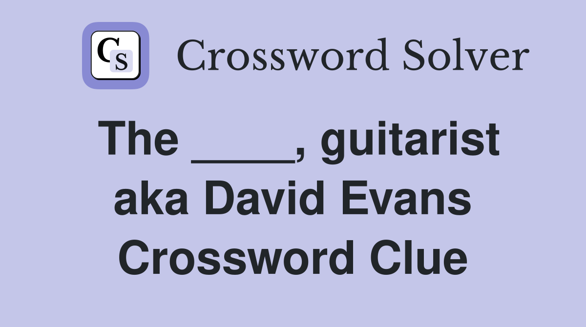 The ____, guitarist aka David Evans Crossword Clue