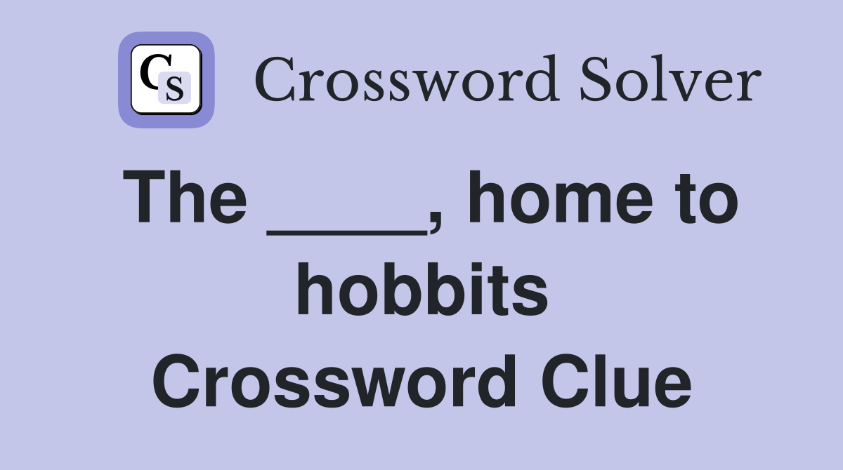 The ____, home to hobbits Crossword Clue