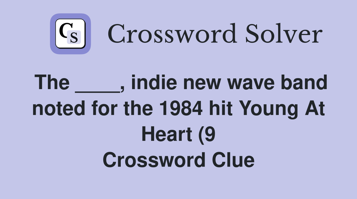 The indie new wave band noted for the 1984 hit Young At Heart (9 The indie new wave band noted for the 1984 hit Young At Heart (9