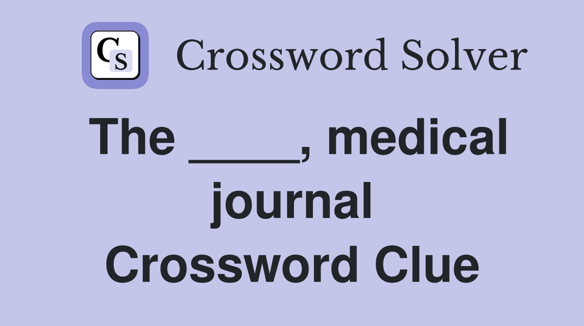 The ____, medical journal Crossword Clue