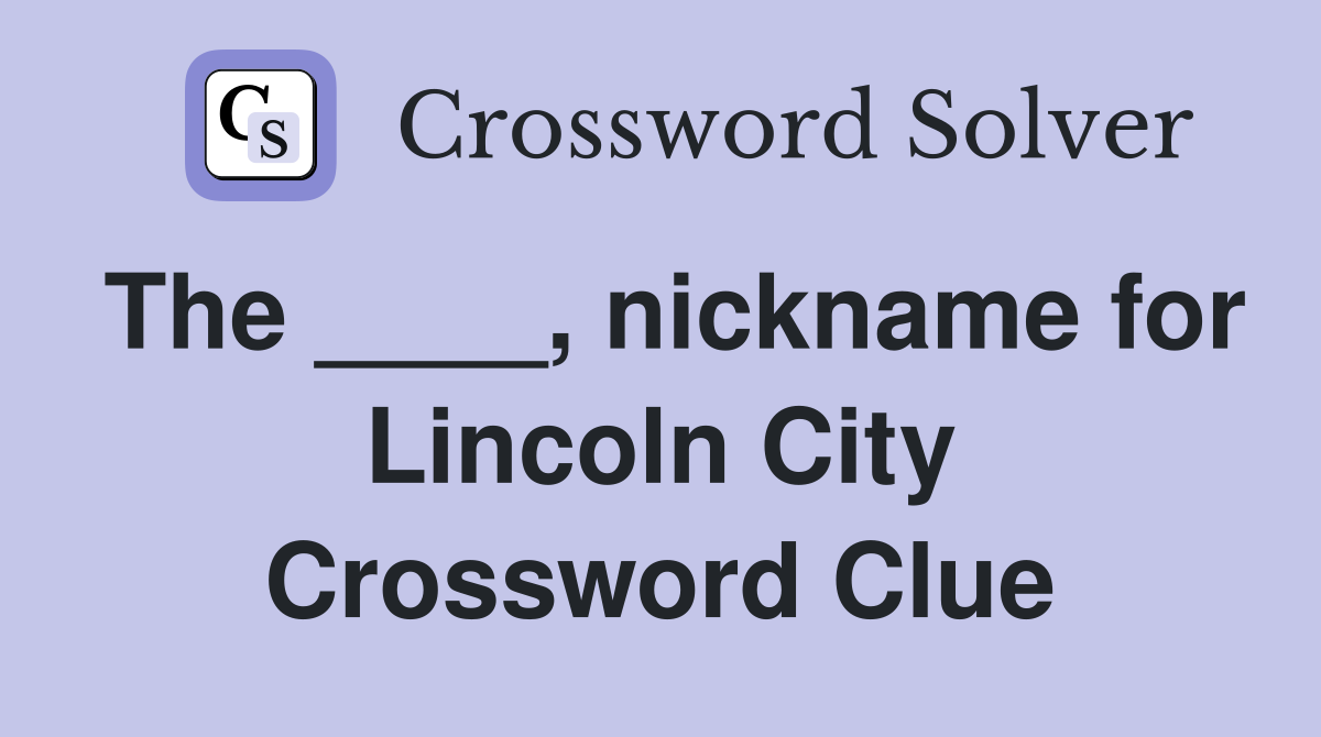 The ____, nickname for Lincoln City Crossword Clue