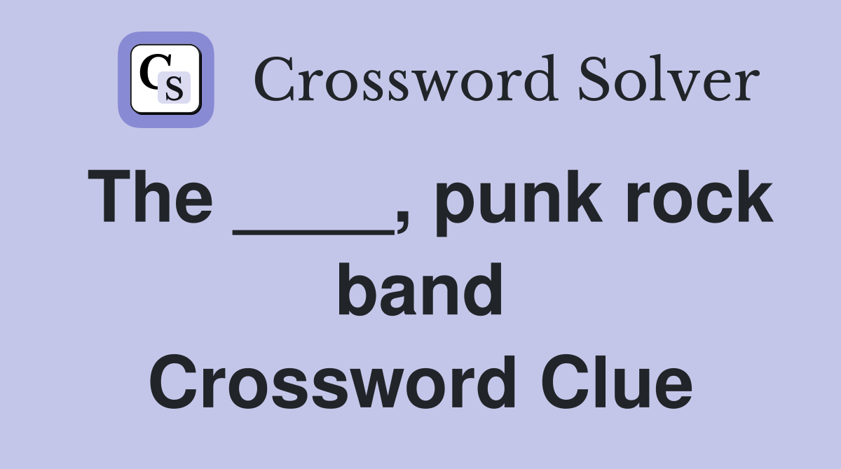The ____, punk rock band Crossword Clue