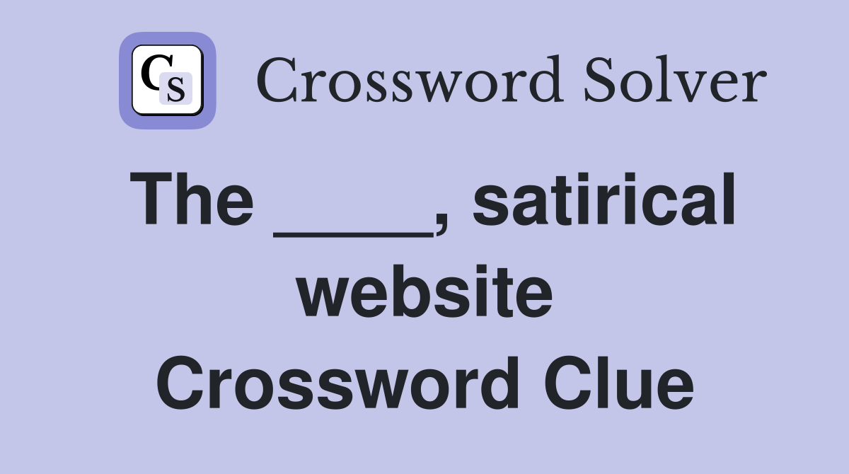 The ____, satirical website Crossword Clue
