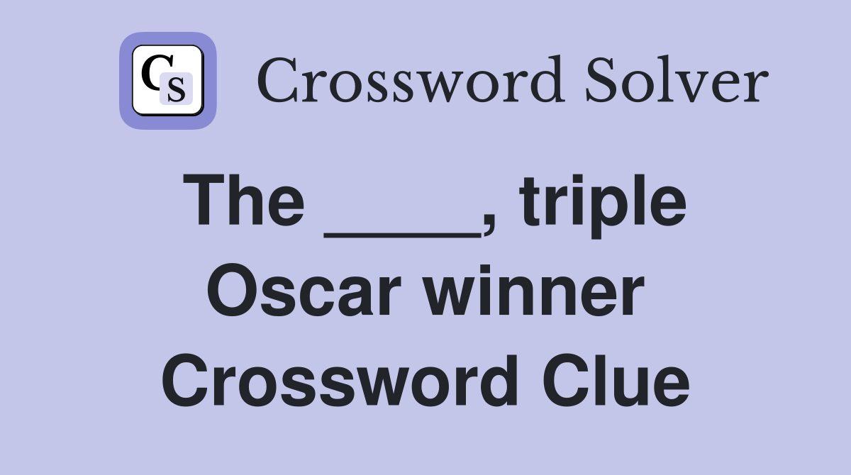 The ____, triple Oscar winner Crossword Clue