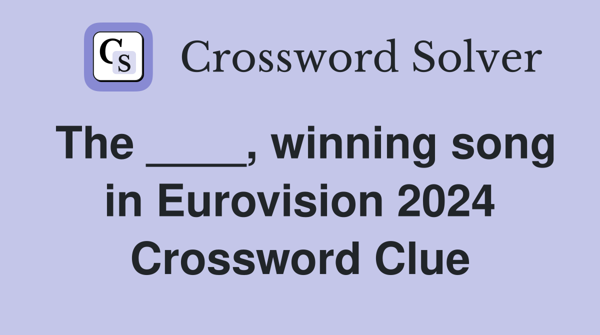 The ____, winning song in Eurovision 2024 Crossword Clue