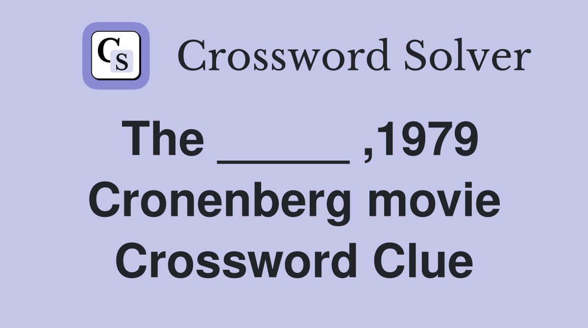 The _____ ,1979 Cronenberg movie Crossword Clue