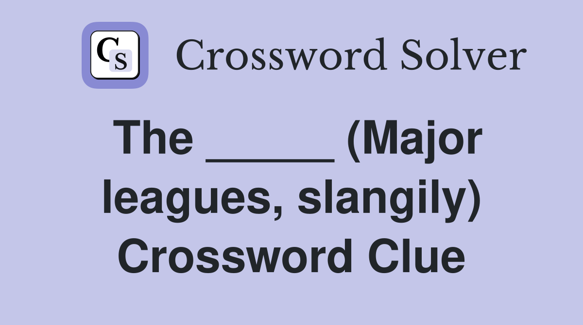 The _____ (Major leagues, slangily) Crossword Clue