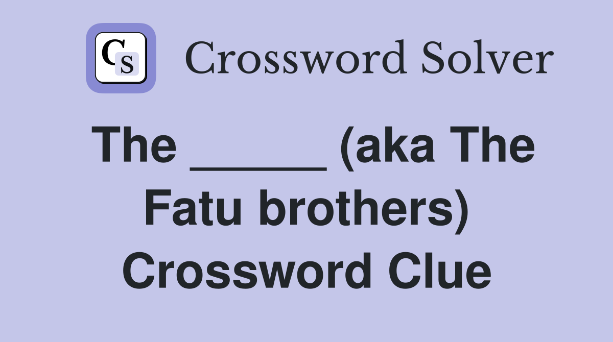 The _____ (aka The Fatu brothers) Crossword Clue