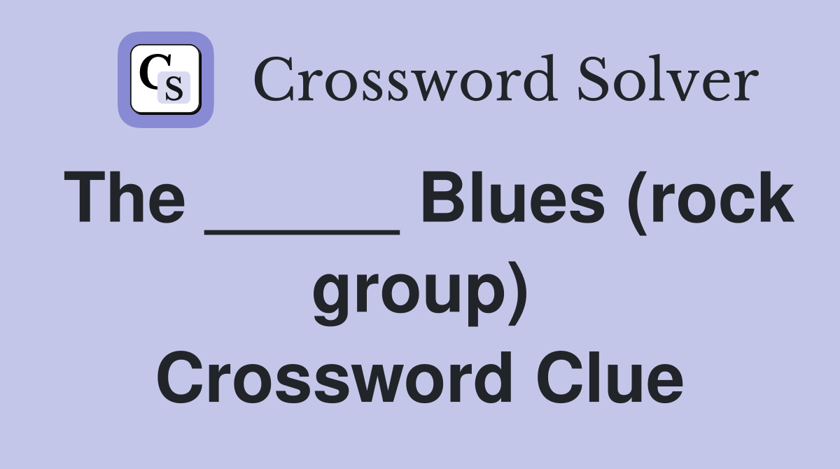 The _____ Blues (rock group) Crossword Clue