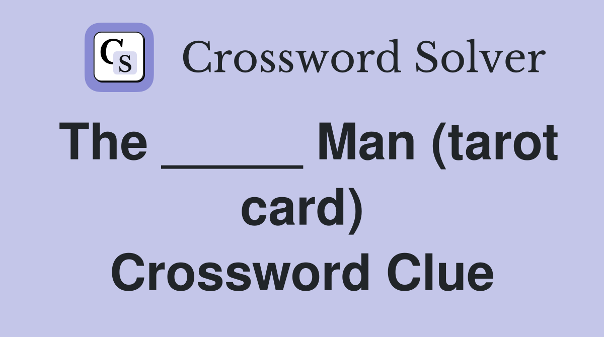 The _____ Man (tarot card) Crossword Clue