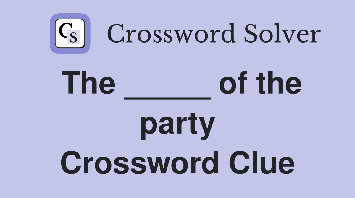 The _____ of the party Crossword Clue