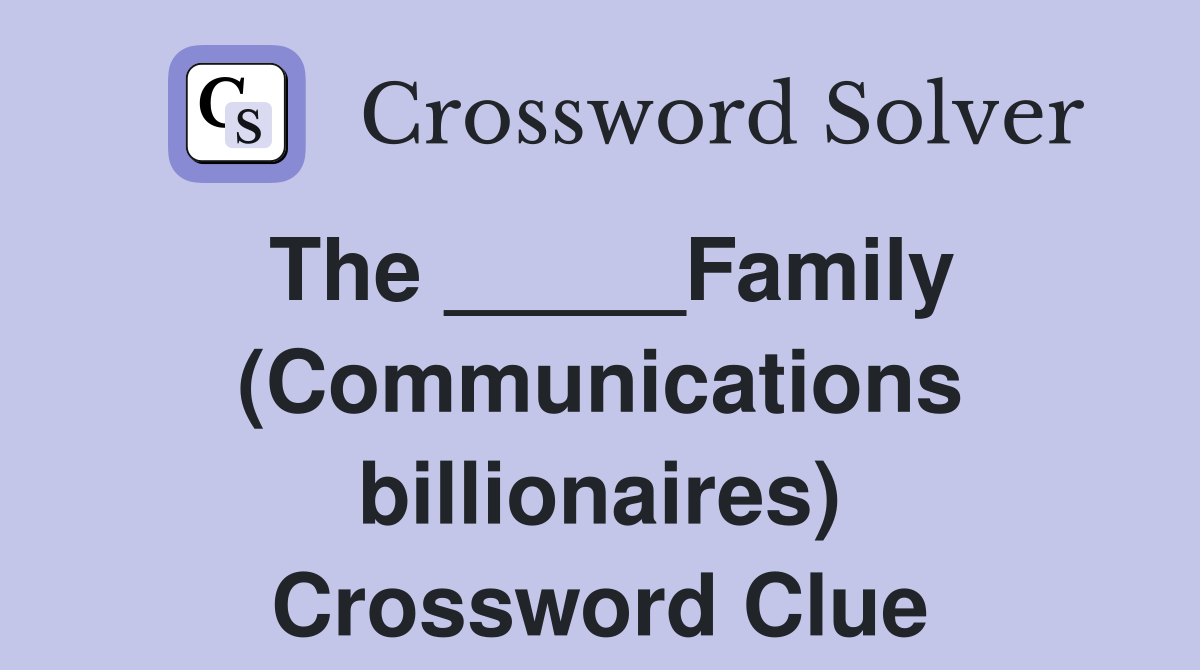 The _____Family (Communications billionaires) Crossword Clue
