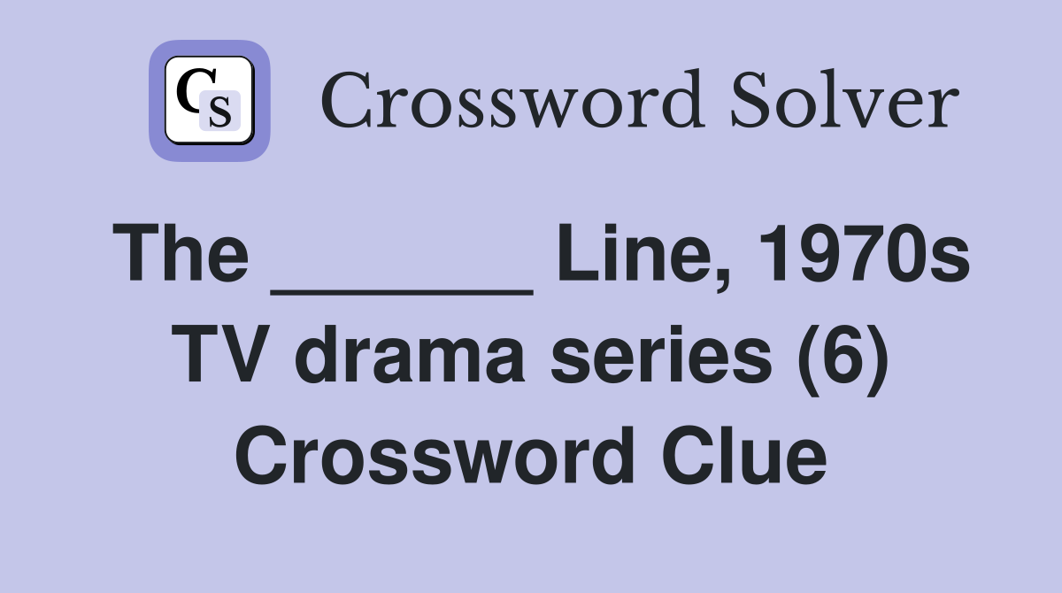 The ______ Line, 1970s TV drama series (6) Crossword Clue