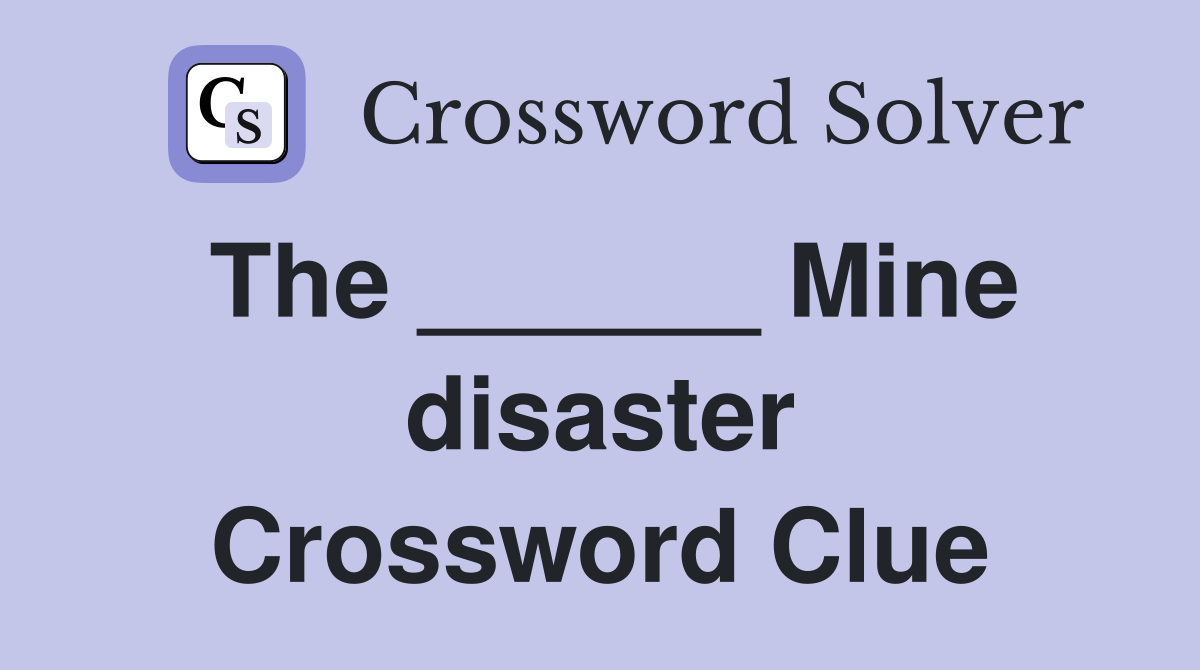 The ______ Mine disaster Crossword Clue