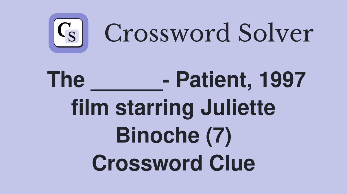 The ______- Patient, 1997 film starring Juliette Binoche (7) Crossword Clue