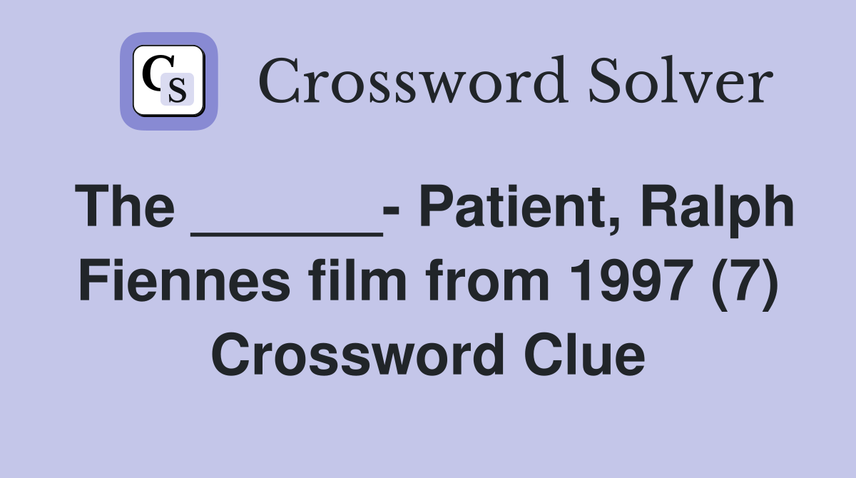 The ______- Patient, Ralph Fiennes film from 1997 (7) Crossword Clue